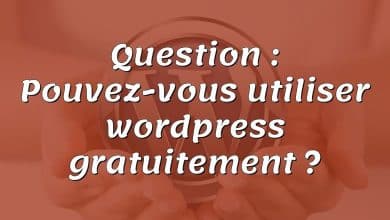 Question : Pouvez-vous utiliser wordpress gratuitement ?